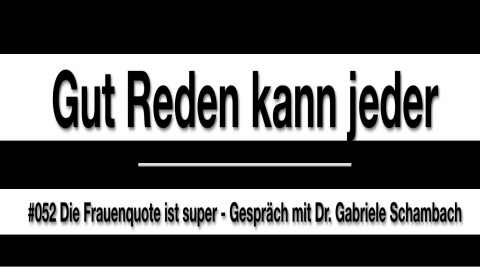 Gut reden kann jeder. Podcast Folge 52 mit Dr. Gabriele Schambach zu Gender, Diversity und Quoten